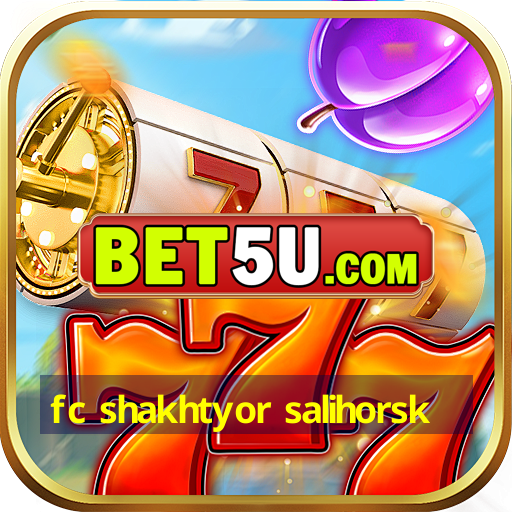 fc shakhtyor salihorsk